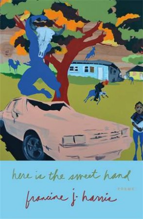 Here Is The Sweet Hand by Francine j. Harris