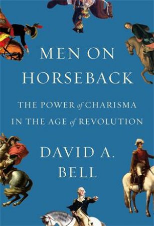 Men On Horseback by David A. Bell