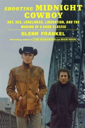 Shooting Midnight Cowboy by Glenn Frankel