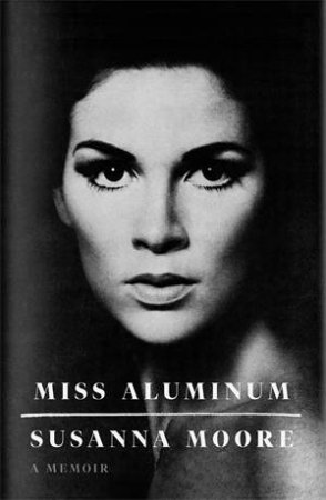 Miss Aluminum by Susanna Moore