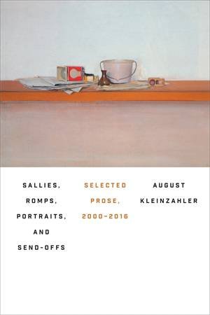 Sallies, Romps, Portraits, And Send-Offs by August Kleinzahler