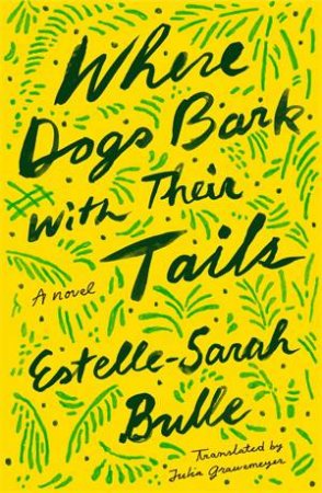 Where Dogs Bark With Their Tails by Estelle-Sarah Bulle