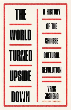 The World Turned Upside Down by Yang Jisheng