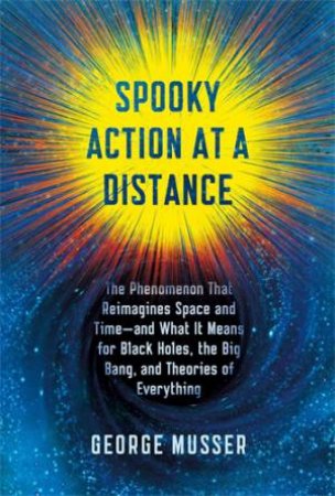 Spooky Action at a Distance by George Musser