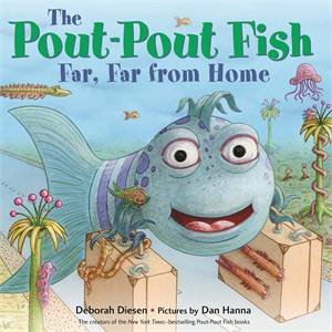 The Pout-Pout Fish, Far, Far From Home by Deborah Diesen; illustrated by Dan Hanna