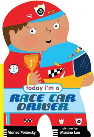 Today I'm A Racecar Driver by Marisa Polansky & Maxine Lee