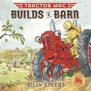 Tractor Mac: Builds A Barn by Billy Steers