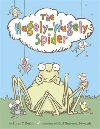 The Hugely-Wugely Spider by Ethan T. Berlin & Karl Newsom Edwards