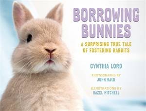 Borrowing Bunnies by Cynthia Lord & Hazel Mitchell