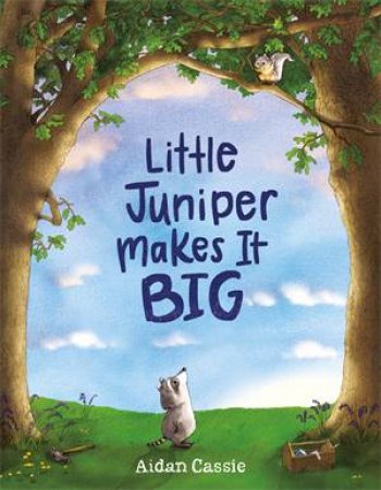 Little Juniper Makes It BIG by Aidan Cassie & Aidan Cassie