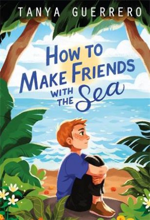 How To Make Friends With The Sea by Tanya Guerrero