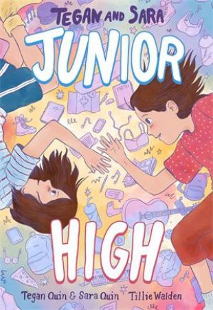 Tegan and Sara: Junior High by Tegan Quin & Tillie Walden & Sara Quin