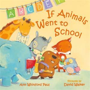 If Animals Went To School by Ann Whitford Paul & David Walker