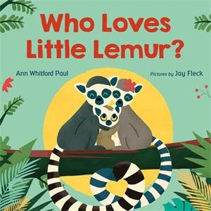 Who Loves Little Lemur? by Ann Whitford Paul & Jay Fleck