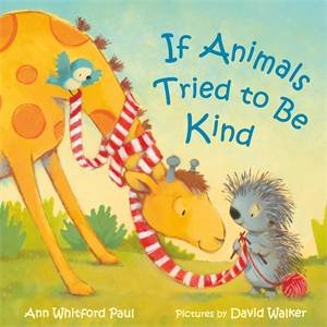 If Animals Tried To Be Kind by Ann Whitford Paul & David Walker