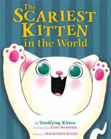 The Scariest Kitten in the World by Kate Messner & MacKenzie Haley