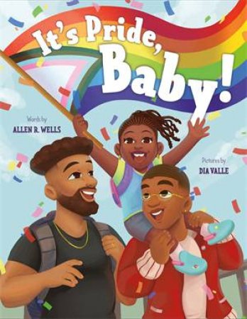 It's Pride, Baby! by Allen R. Wells & Dia Valle