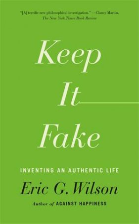 Keep It Fake by Eric G. Wilson & Eric Wilson