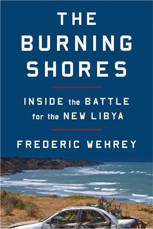 The Burning Shores by Frederic Wehrey