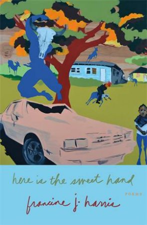 Here Is The Sweet Hand by Francine J. Harris