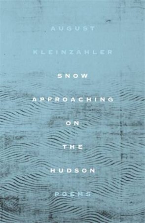 Snow Approaching On The Hudson by August Kleinzahler