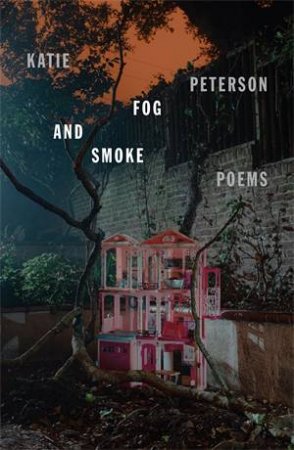 Fog and Smoke by Katie Peterson