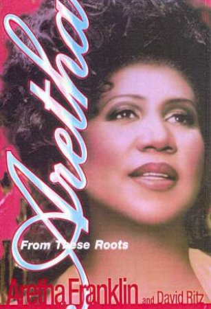 Aretha Franklin: From These Roots by Aretha Franklin & David Ritz