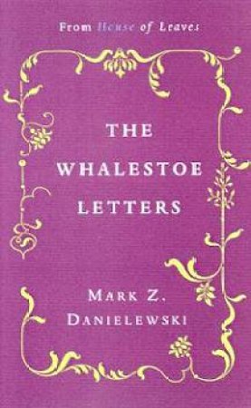 The Whalestoe Letters by Mark Z Danielewski