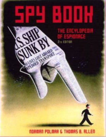 Spy Book: The Encyclopedia Of Espionage by Norman Polmar & Thomas B Allen