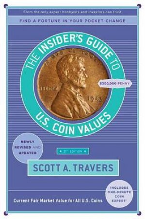 The Insider's Guide To U.S. Coin Values, 21St Edition by Scott A. Travers