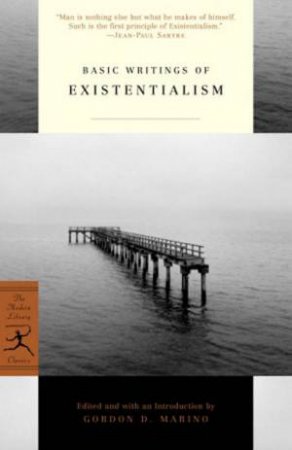 Modern Library Classics: Basic Writings Of Existentialism by Gordon D Marino