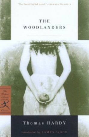 Modern Library Classics: The Woodlanders by Thomas Hardy