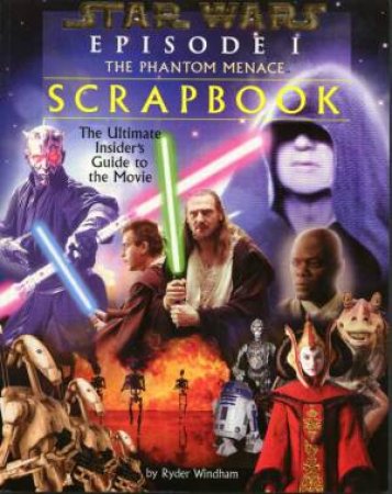 Star Wars: Episode I: The Phantom Menace Scrapbook by Ryder Windham