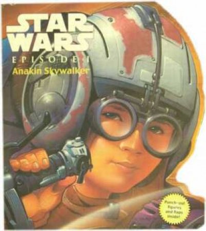 Star Wars: Episode I: Anakin Skywalker Lift-The-Flap Book by Kerry Milliron