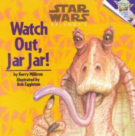 Watch Out Jar Jar! by Kerry Milliron