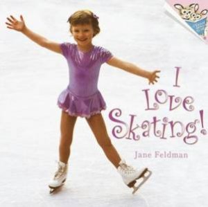 I Love Skating! by Jane Feldman