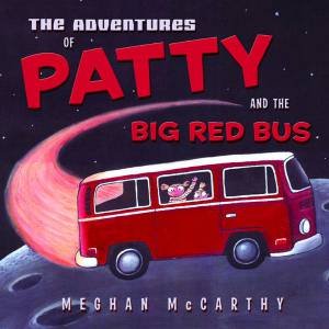 The Adventures Of Patty And The Big Red Bus by Meghan McCarthy