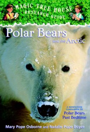 Magic Tree House Research Guide: Polar Bears and t by Mary Pope Osborne