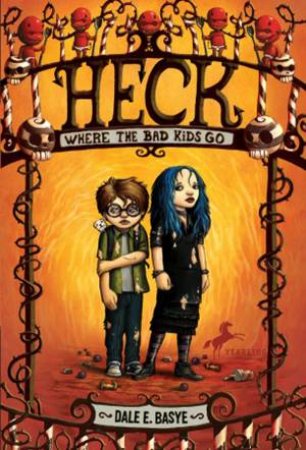 Heck: Where the Bad Kids Go by Dale E Basye