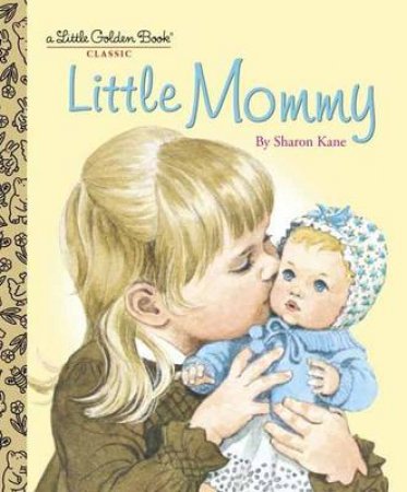 Little Mommy by Sharon Kane & Sharon Kane