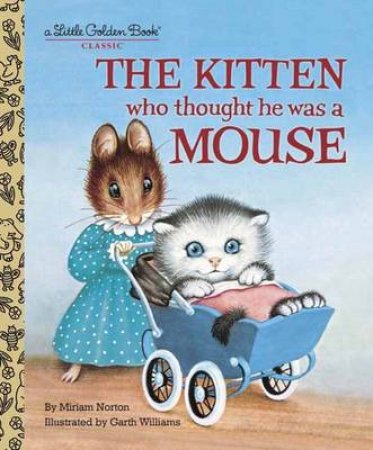 The Kitten Who Thought He Was a Mouse by Miriam Norton & Garth Williams