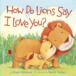 How Do Lions Say I Love You? by Diane Muldrow