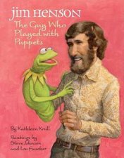 Jim Henson The Guy Who Played with Puppets