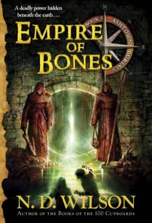 Empire Of Bones by N. D. Wilson