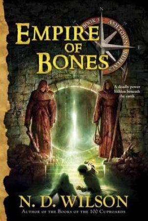 Empire Of Bones by N. D. Wilson