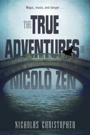 The True Adventures Of Nicolo Zen by Nicholas Christopher