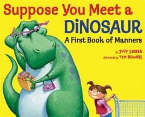 Suppose You Meet A Dinosaur: A First Book Of Manners by Judy Sierra