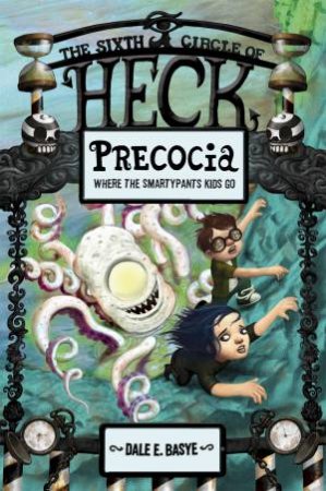 Precocia- The Sixth Circle Of Heck by Dale E. Basye