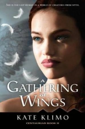 Centauriad 02 : A Gathering Of Wings by Kate Klimo