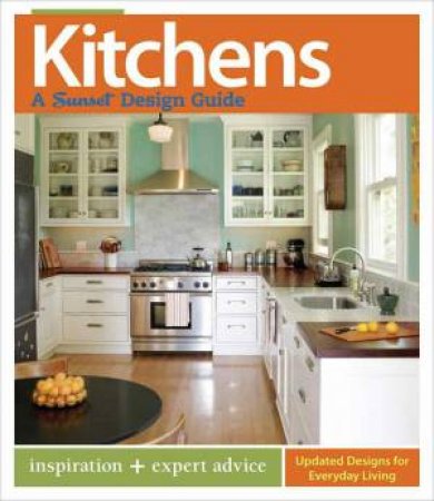 Kitchens: A Sunset Design Guide by Sarah Lynch & Karen Templer